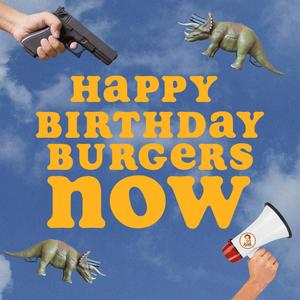 Happy Birthday Burgers Now (Explicit)