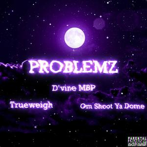 Problemz (feat. Trueweigh & Om Shoot Ya Dome) [Explicit]