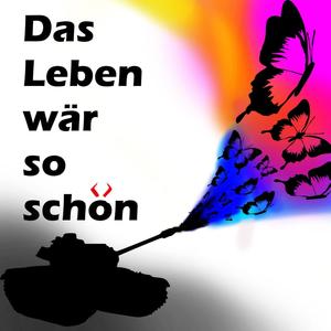 Das Leben wär so schön