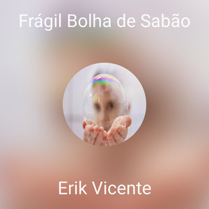 Frágil Bolha de Sabão