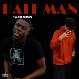 Half Man (feat. EBK BCKDOE) [Explicit]