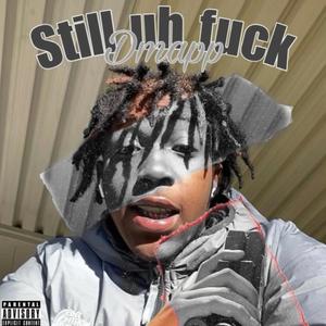 Still Uh **** (Explicit)