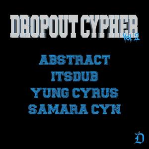 Dropout Cypher, Vol. 2 (feat. Abstract & Samara Cyn) [Explicit]