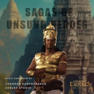 Sagas of Unsung Heroes (From "Unsung Empires: The Cholas")