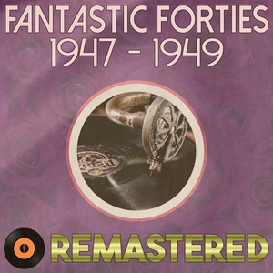 Fantastic Forties 1947 - 1949 Remastered