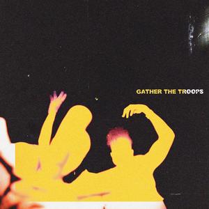 GATHER THE TROOPS (Explicit)