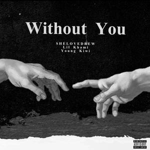 Without You (feat. lil khami & Young kiwi) (Explicit)