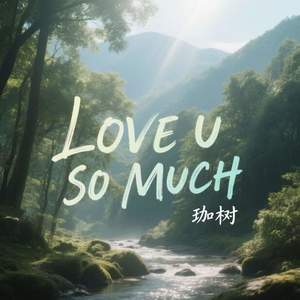LOVE U SO MUCH