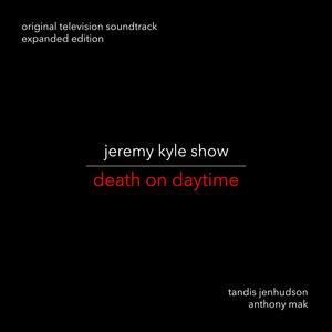 Jeremy Kyle Show: Death on Daytime (Original Motion Picture Soundtrack) (Expanded Version)