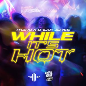 While It's Hot (feat. Daddy Jones)