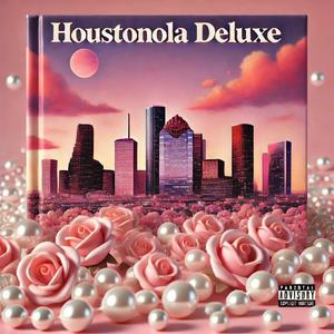 Houstonola (DELUXE) [Explicit]