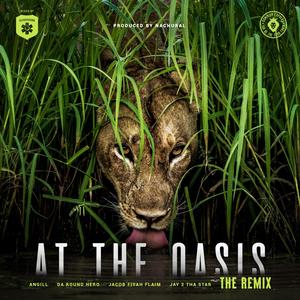 At the Oasis(feat. Angill, Daroundhero, Jacob Fiya Flaim & Jay 2 the Star) (Remix|Explicit)