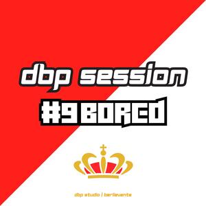 DBP SESSION #9| BORED (Explicit)