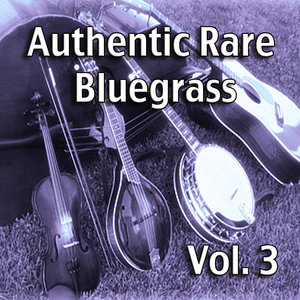 Authentic Rare Bluegrass, Vol. 3