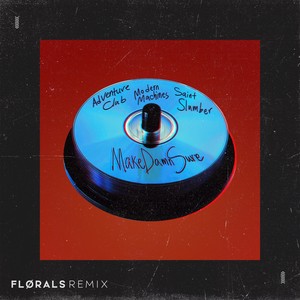 MakeDamnSure (FLØRALS Remix)