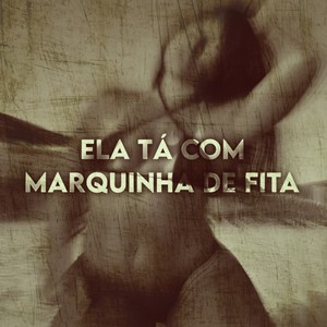 ELA TÁ COM MARQUINHA DE FITA (Explicit)