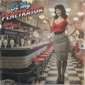 Be My Penetrator (feat. Annie Hole) (Explicit)