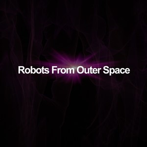 Robots From Outer Space