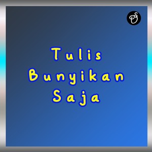 Tulis Bunyikan Saja