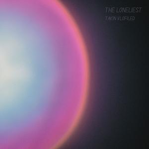 The Loneliest (Explicit)