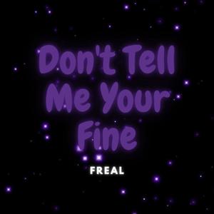 Don't Tell Me Your Fine (Mastered) [Explicit]