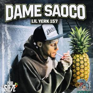 DAME SAOCO (feat. Lil Yerk 157) (Explicit)