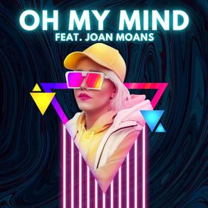 Oh My Mind (feat. Joan Moans)