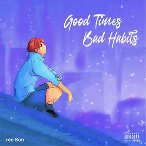 Good Times, Bad Habits (Explicit)