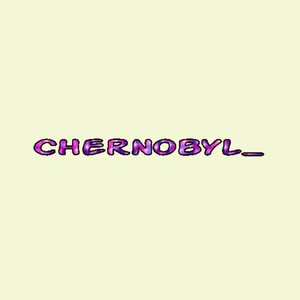 Chernobyl_ (feat. Dirty Truck & Juul Lung) [Explicit]