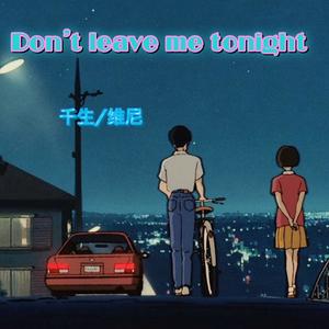 Don't leave me tonight