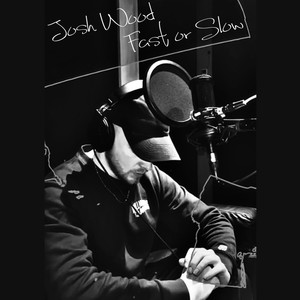 Josh Wood - Fast or Slow