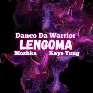 Lengoma (feat. DANCO DA WARRIOR, KAYE YUNG & MOSHKA)