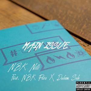 Main Issue (feat. NBK Paco & Dukem Suh) (Explicit)