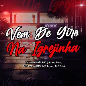 Vem De Giro Na Igrejinha (feat. Ja1NoBeat, Mc Vn Da B13, Mc Gibi & Mc Luan)