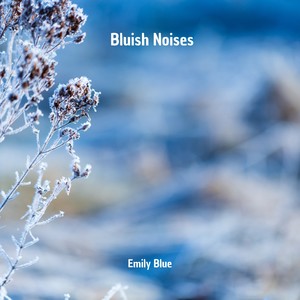 Bluish Noises, Pt. 9