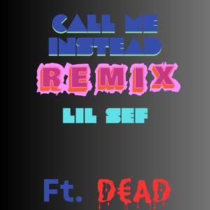 Call Me Instead (feat. D€AD) (Remix)