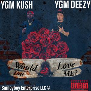 Would You Love Me? (feat. YGM Deezy) [Explicit]