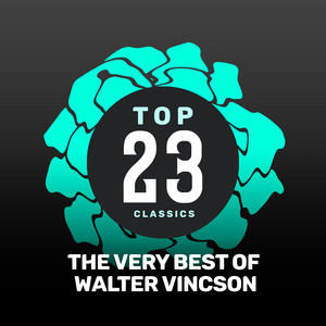 Top 23 Classics - The Very Best of Walter Vincson