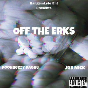 Off Da Erks!! (feat. Poohbeezy DaGr8 & Ju$ Nick) [Explicit]