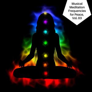 Musical Meditation Frequencies For Peace, Vol. 03