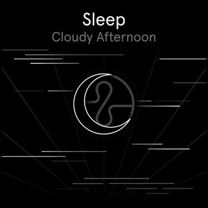 Sleep: Cloudy Afternoon