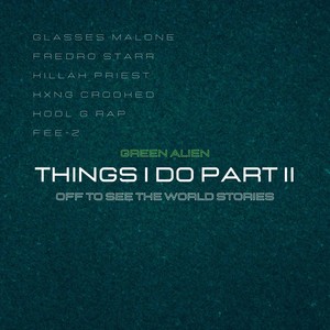 Things I Do, Pt. II (Off to See the World Stories) [feat. Glasses Malone, Fredro Starr, Killah Priest, Kxng Crooked, Kool G Rap & Fee-Z] [Explicit]