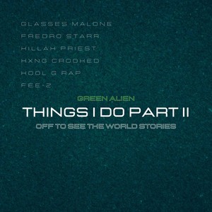 Things I Do, Pt. II (Off to See the World Stories) [feat. Glasses Malone, Fredro Starr, Killah Priest, Kxng Crooked, Kool G Rap & Fee-Z] (Explicit)