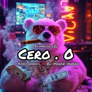cero . 0 (feat. el menor veneno & ñoño gang)