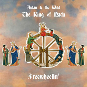 Freewheelin' - The King of Nada, Aidan & the Wild