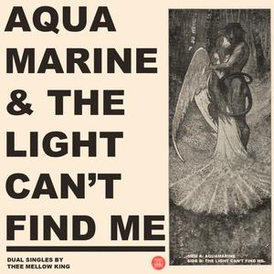 AQUAMARINE/THE LIGHT CAN'T FIND ME