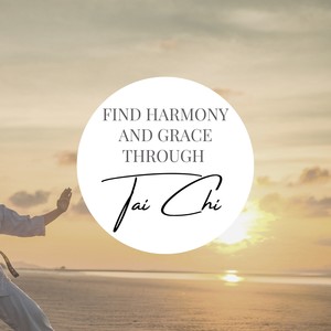 Find Harmony and Grace Through Tai Chi - Zen Songs for Oriental Healing Tai Chi Chuan