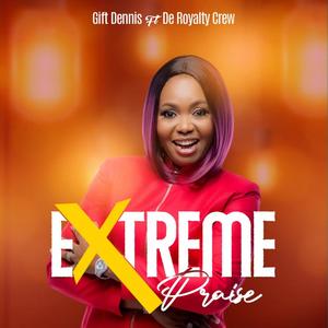 EXTREME PRAISE (feat. De Royalty Crew)