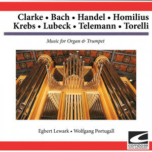 Clarke - Bach - Handel - Homilius - Krebs - Lubeck - Telemann - Torelli: Music for Organ & Trumpet