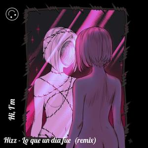 Hizz - Lo que un dia fue (remix) (Hizz Remix)